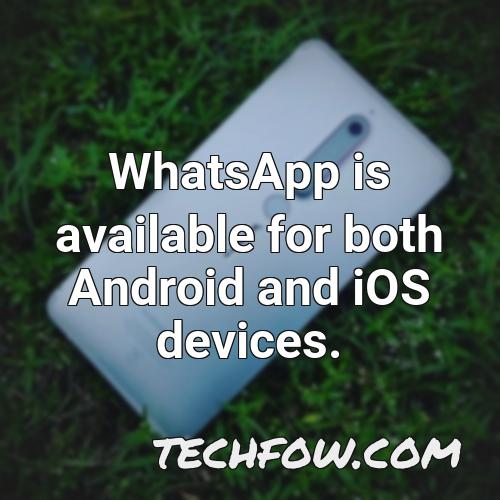 whatsapp is available for both android and ios devices