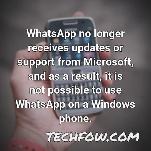 whatsapp no longer receives updates or support from microsoft and as a result it is not possible to use whatsapp on a windows phone