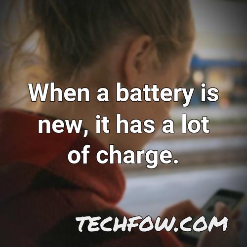 when a battery is new it has a lot of charge