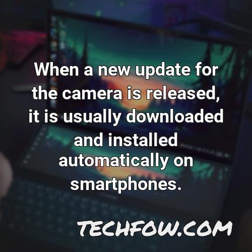 when a new update for the camera is released it is usually downloaded and installed automatically on smartphones
