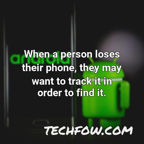 when a person loses their phone they may want to track it in order to find it