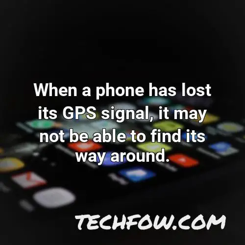 when a phone has lost its gps signal it may not be able to find its way around