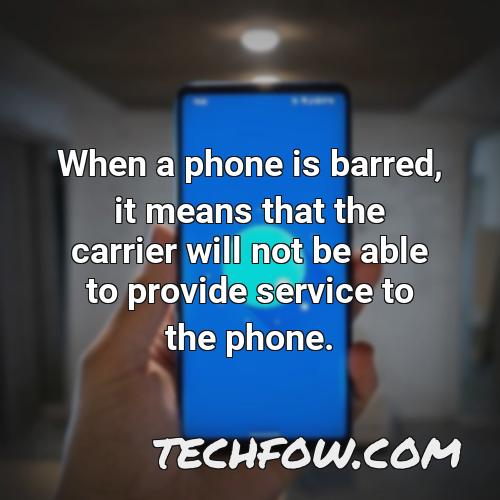 when a phone is barred it means that the carrier will not be able to provide service to the phone