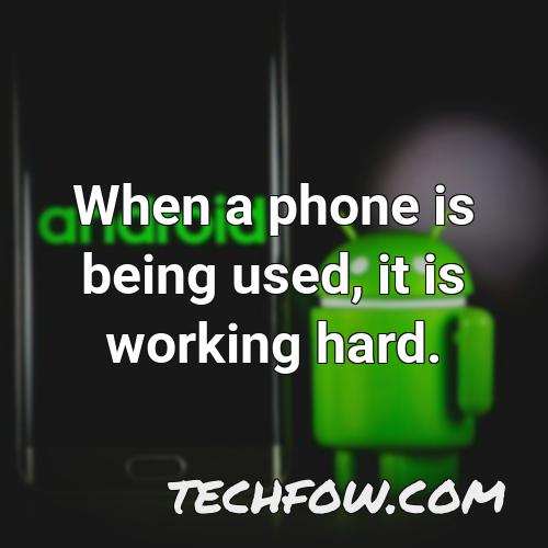 when a phone is being used it is working hard