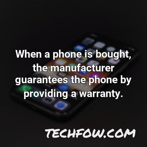 when a phone is bought the manufacturer guarantees the phone by providing a warranty