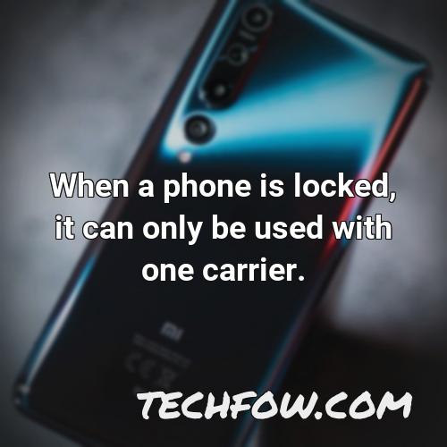 when a phone is locked it can only be used with one carrier