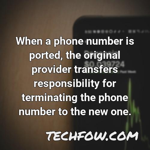 when a phone number is ported the original provider transfers responsibility for terminating the phone number to the new one