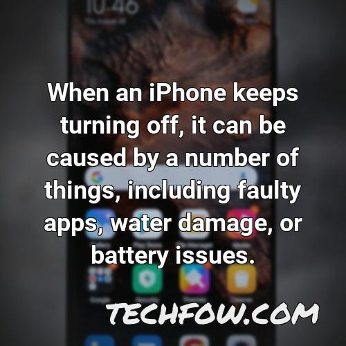 when an iphone keeps turning off it can be caused by a number of things including faulty apps water damage or battery issues