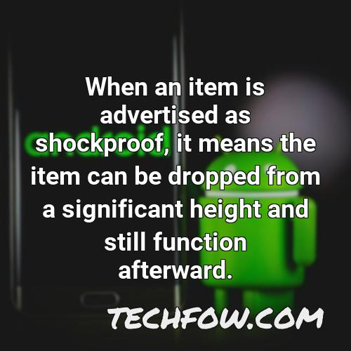 when an item is advertised as shockproof it means the item can be dropped from a significant height and still function afterward