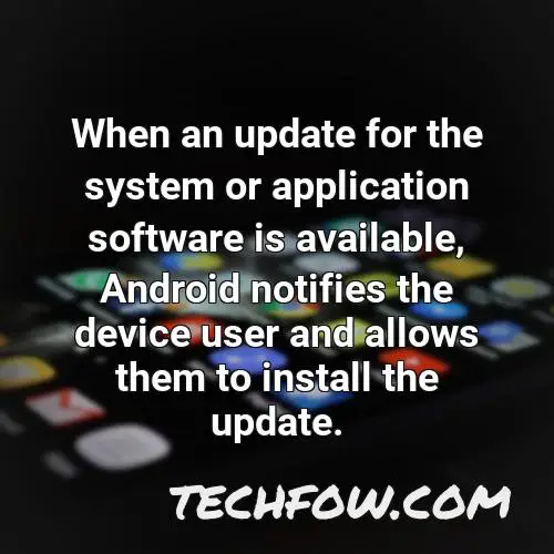 when an update for the system or application software is available android notifies the device user and allows them to install the update