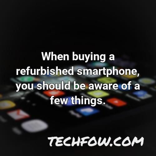 when buying a refurbished smartphone you should be aware of a few things
