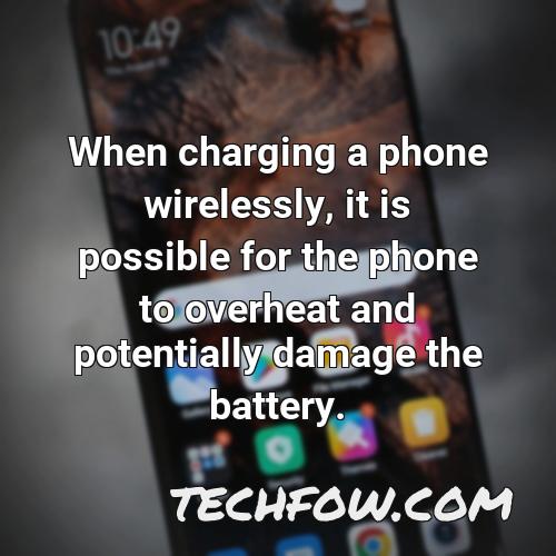 when charging a phone wirelessly it is possible for the phone to overheat and potentially damage the battery