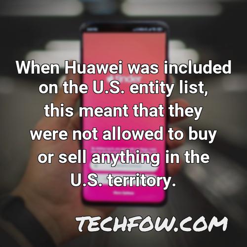 when huawei was included on the u s entity list this meant that they were not allowed to buy or sell anything in the u s territory