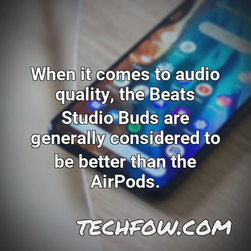 when it comes to audio quality the beats studio buds are generally considered to be better than the airpods