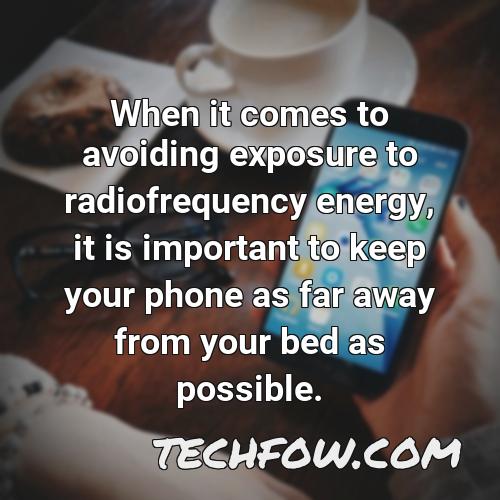 when it comes to avoiding exposure to radiofrequency energy it is important to keep your phone as far away from your bed as possible