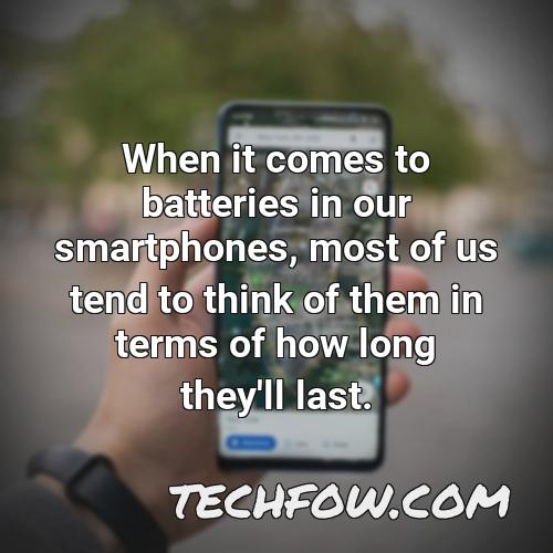 when it comes to batteries in our smartphones most of us tend to think of them in terms of how long they ll last