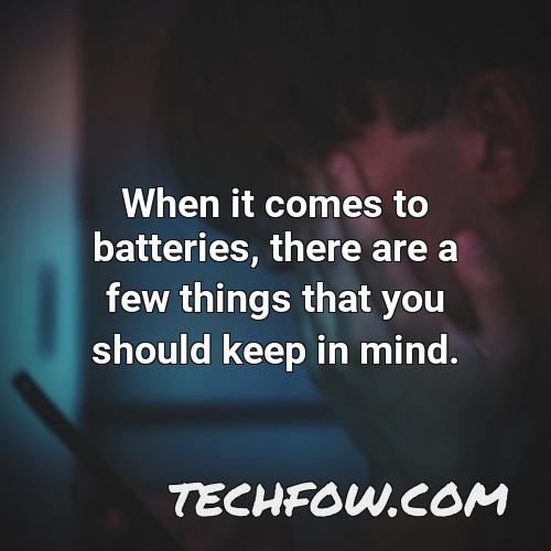 when it comes to batteries there are a few things that you should keep in mind