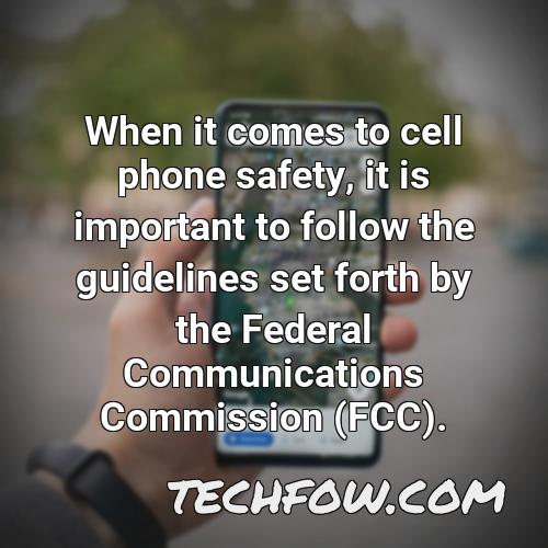 when it comes to cell phone safety it is important to follow the guidelines set forth by the federal communications commission fcc
