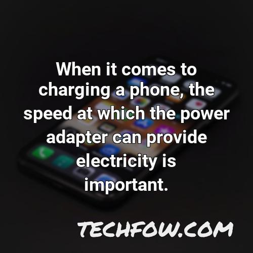 when it comes to charging a phone the speed at which the power adapter can provide electricity is important