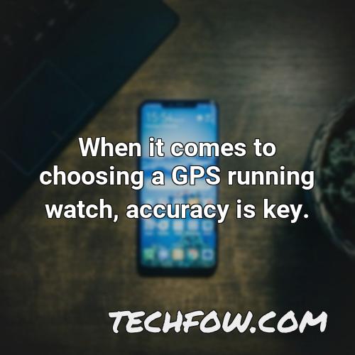 when it comes to choosing a gps running watch accuracy is key