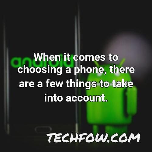 when it comes to choosing a phone there are a few things to take into account