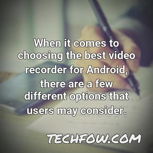 when it comes to choosing the best video recorder for android there are a few different options that users may consider