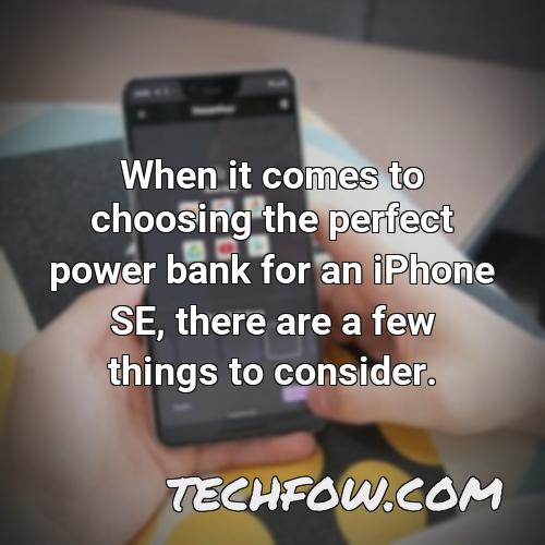 when it comes to choosing the perfect power bank for an iphone se there are a few things to consider