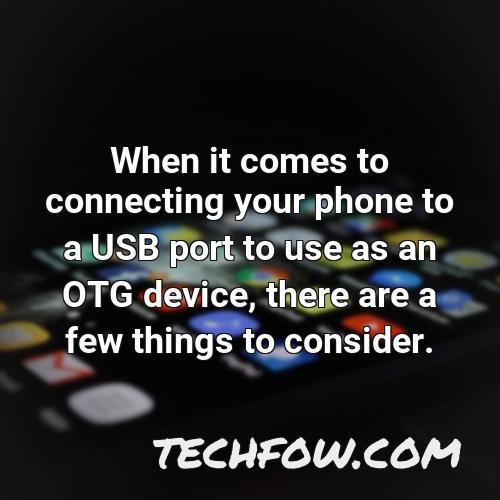 when it comes to connecting your phone to a usb port to use as an otg device there are a few things to consider