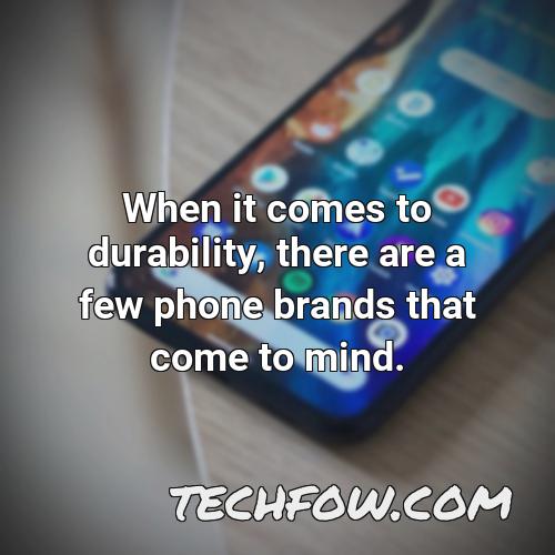 when it comes to durability there are a few phone brands that come to mind