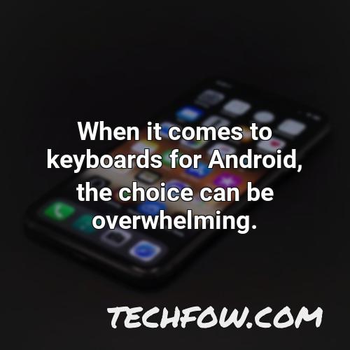 when it comes to keyboards for android the choice can be overwhelming