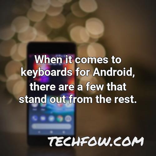 when it comes to keyboards for android there are a few that stand out from the rest