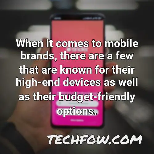 when it comes to mobile brands there are a few that are known for their high end devices as well as their budget friendly options