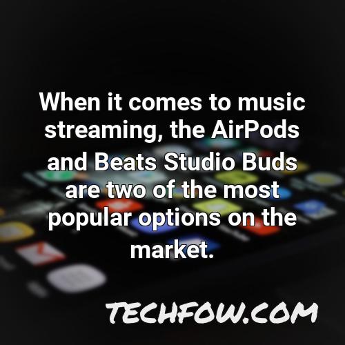 when it comes to music streaming the airpods and beats studio buds are two of the most popular options on the market