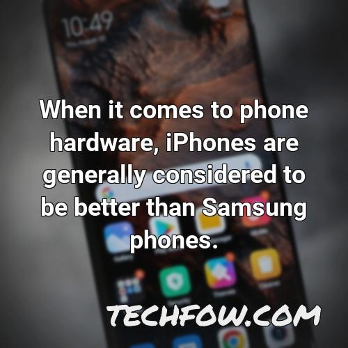 when it comes to phone hardware iphones are generally considered to be better than samsung phones