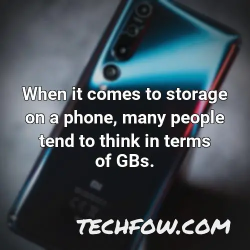 when it comes to storage on a phone many people tend to think in terms of gbs