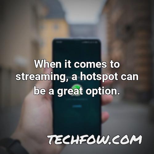 when it comes to streaming a hotspot can be a great option
