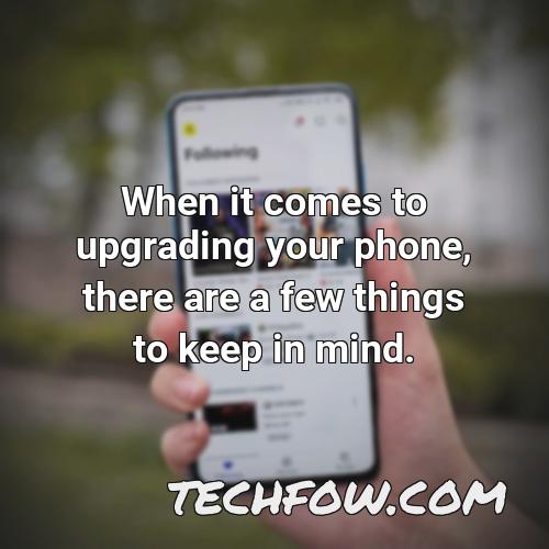 when it comes to upgrading your phone there are a few things to keep in mind