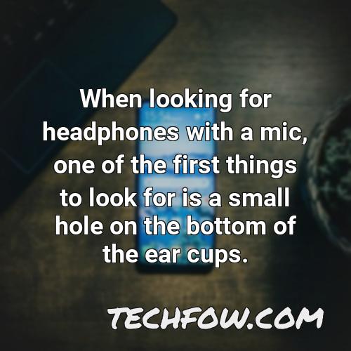 when looking for headphones with a mic one of the first things to look for is a small hole on the bottom of the ear cups