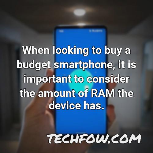 when looking to buy a budget smartphone it is important to consider the amount of ram the device has