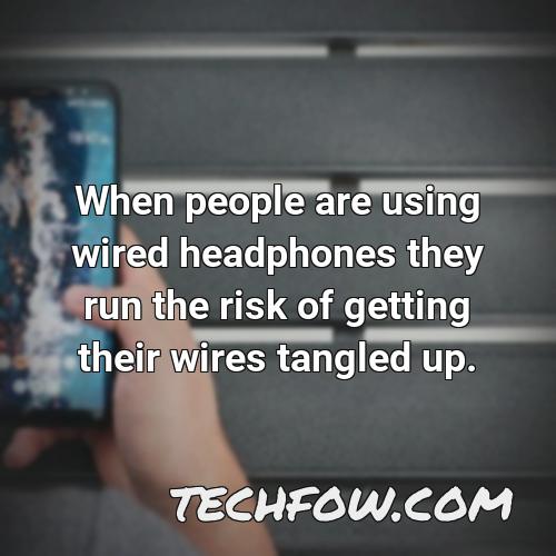 when people are using wired headphones they run the risk of getting their wires tangled up