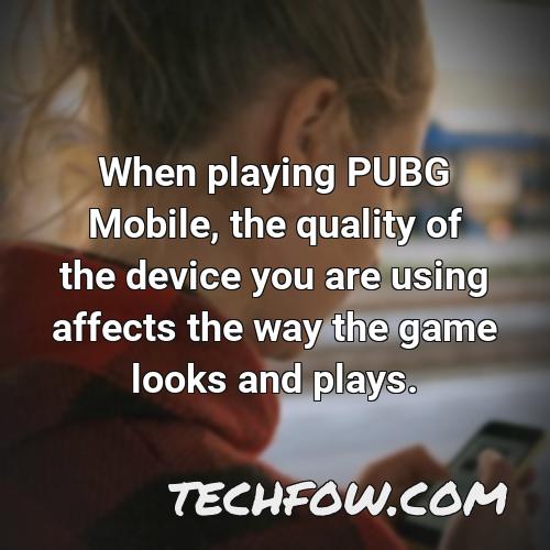 when playing pubg mobile the quality of the device you are using affects the way the game looks and plays