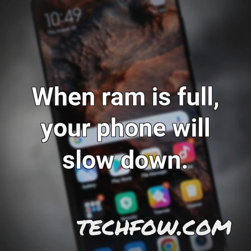 when ram is full your phone will slow down