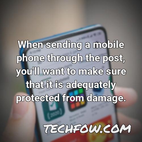 when sending a mobile phone through the post you ll want to make sure that it is adequately protected from damage