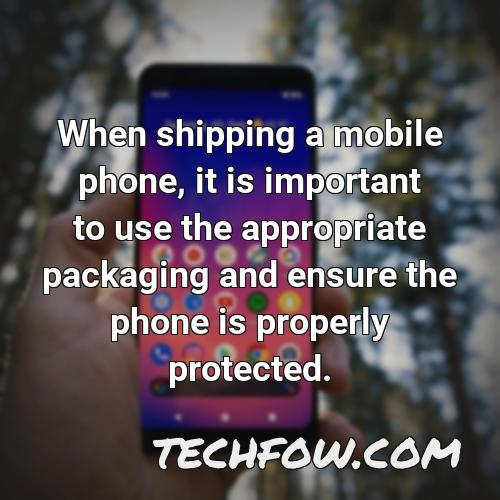 when shipping a mobile phone it is important to use the appropriate packaging and ensure the phone is properly protected