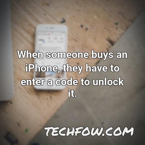 when someone buys an iphone they have to enter a code to unlock it