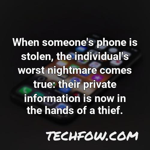 when someone s phone is stolen the individual s worst nightmare comes true their private information is now in the hands of a thief