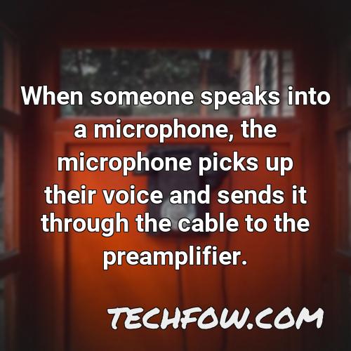 when someone speaks into a microphone the microphone picks up their voice and sends it through the cable to the preamplifier