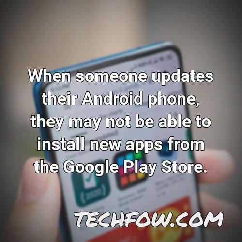 when someone updates their android phone they may not be able to install new apps from the google play store