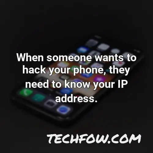 when someone wants to hack your phone they need to know your ip address