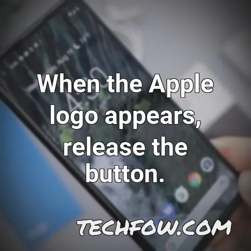 when the apple logo appears release the button 4